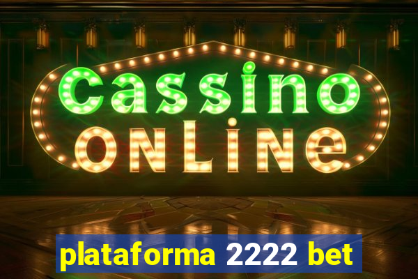 plataforma 2222 bet
